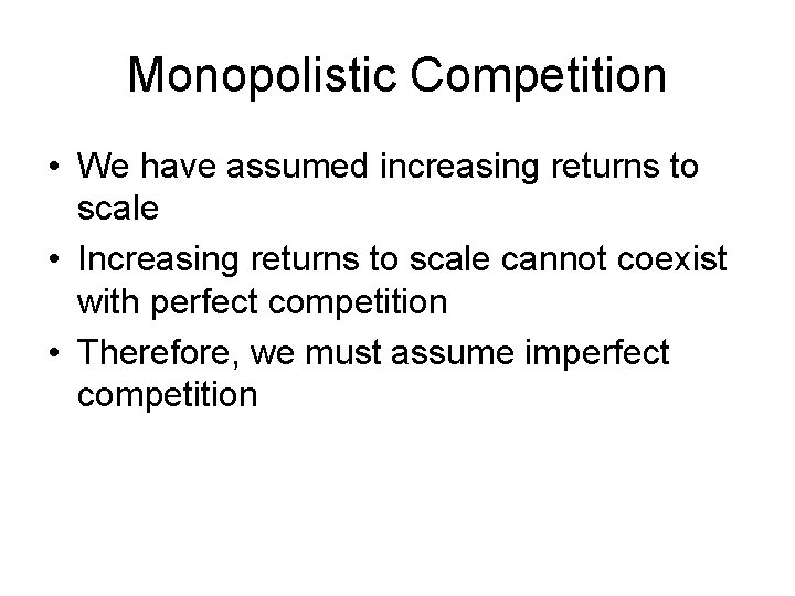 Monopolistic Competition • We have assumed increasing returns to scale • Increasing returns to
