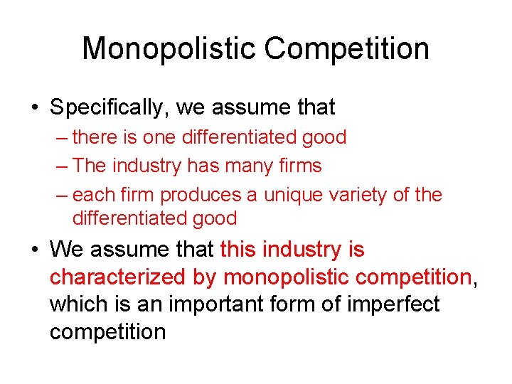 Monopolistic Competition • Specifically, we assume that – there is one differentiated good –