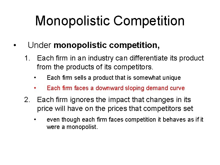 Monopolistic Competition • Under monopolistic competition, 1. Each firm in an industry can differentiate