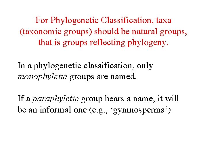 For Phylogenetic Classification, taxa (taxonomic groups) should be natural groups, that is groups reflecting