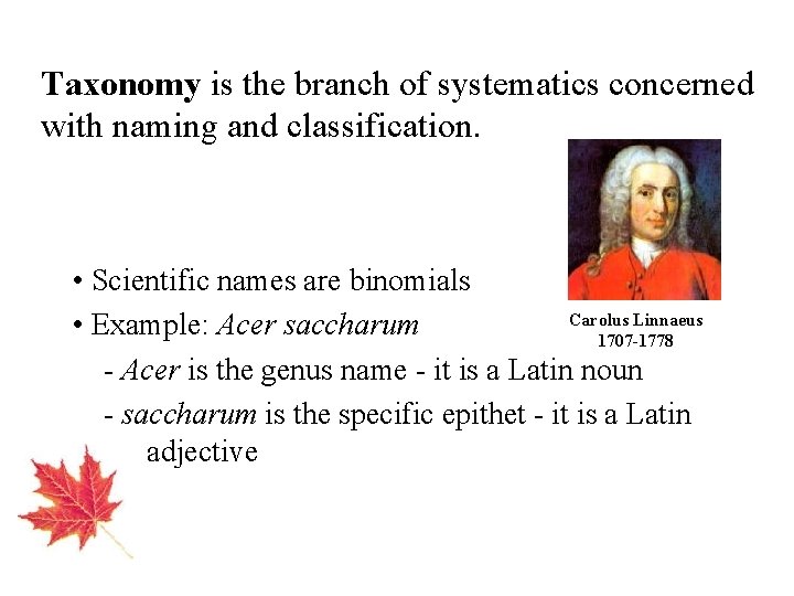 Taxonomy is the branch of systematics concerned with naming and classification. • Scientific names