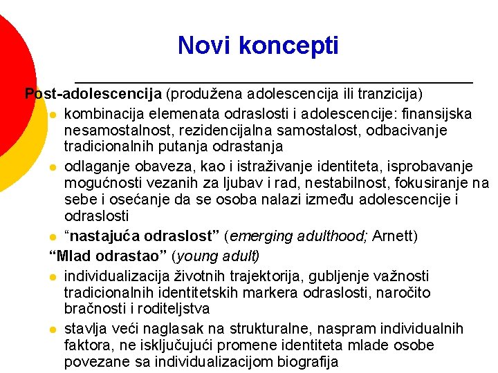 Novi koncepti Post-adolescencija (produžena adolescencija ili tranzicija) l kombinacija elemenata odraslosti i adolescencije: finansijska Novi koncepti Post-adolescencija (produžena adolescencija ili tranzicija) l kombinacija elemenata odraslosti i adolescencije: finansijska