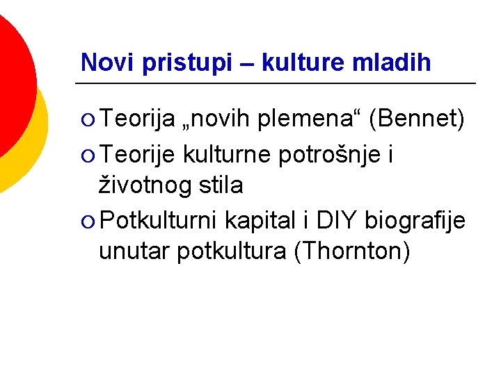 Novi pristupi – kulture mladih ¡ Teorija „novih plemena“ (Bennet) ¡ Teorije kulturne potrošnje