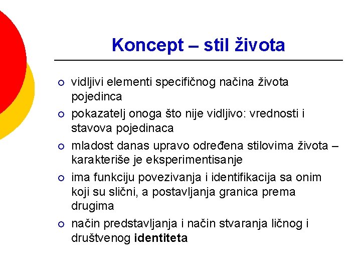 Koncept – stil života ¡ ¡ ¡ vidljivi elementi specifičnog načina života pojedinca pokazatelj