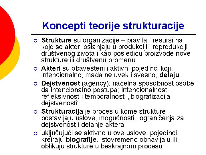 Koncepti teorije strukturacije ¡ ¡ ¡ Strukture su organizacije – pravila i resursi na