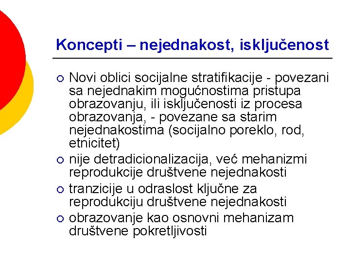 Koncepti – nejednakost, isključenost ¡ ¡ Novi oblici socijalne stratifikacije - povezani sa nejednakim Koncepti – nejednakost, isključenost ¡ ¡ Novi oblici socijalne stratifikacije - povezani sa nejednakim
