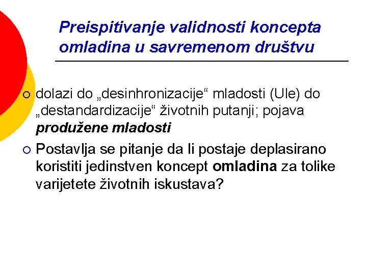 Preispitivanje validnosti koncepta omladina u savremenom društvu ¡ ¡ dolazi do „desinhronizacije“ mladosti (Ule)