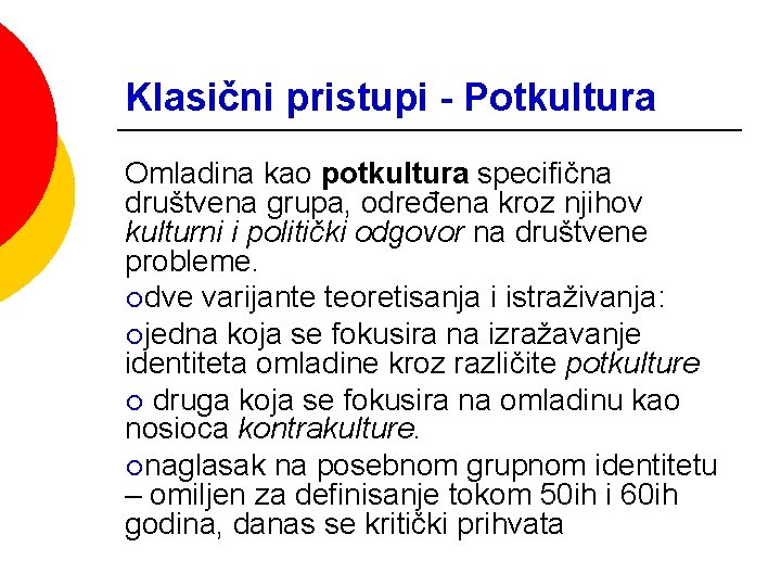 Klasični pristupi - Potkultura Omladina kao potkultura specifična društvena grupa, određena kroz njihov kulturni