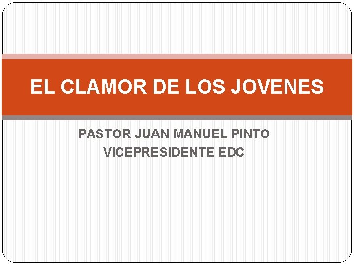 EL CLAMOR DE LOS JOVENES PASTOR JUAN MANUEL PINTO VICEPRESIDENTE EDC 