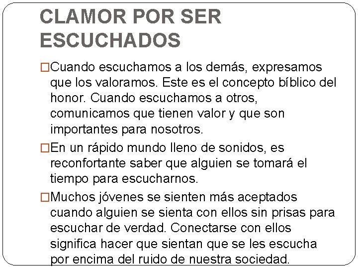 CLAMOR POR SER ESCUCHADOS �Cuando escuchamos a los demás, expresamos que los valoramos. Este