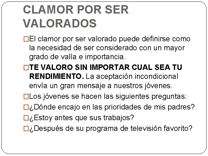 CLAMOR POR SER VALORADOS �El clamor por ser valorado puede definirse como la necesidad