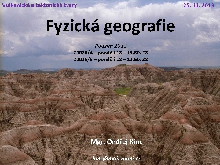 Vulkanické a tektonické tvary 25. 11. 2013 Fyzická geografie Podzim 2013 Z 0026/4 –