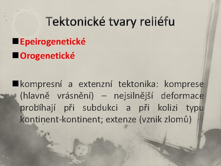 Tektonické tvary reliéfu n Epeirogenetické n Orogenetické n kompresní a extenzní tektonika: komprese (hlavně