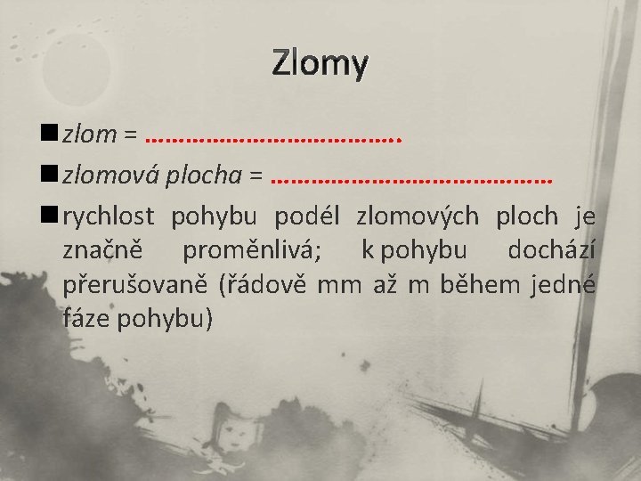 Zlomy n zlom = ………………. . n zlomová plocha = ………………… n rychlost pohybu