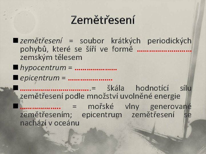 Zemětřesení n zemětřesení = soubor krátkých periodických pohybů, které se šíří ve formě ……………