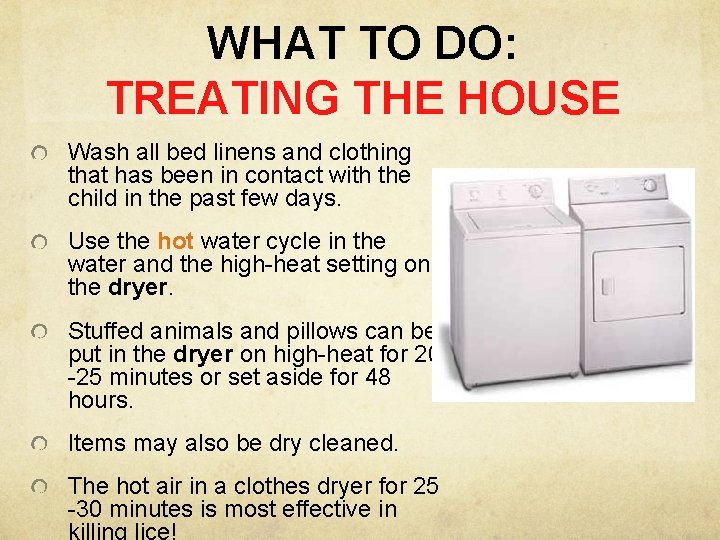 WHAT TO DO: TREATING THE HOUSE Wash all bed linens and clothing that has