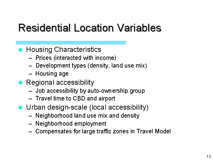 Residential Location Variables l Housing Characteristics – Prices (interacted with income) – Development types