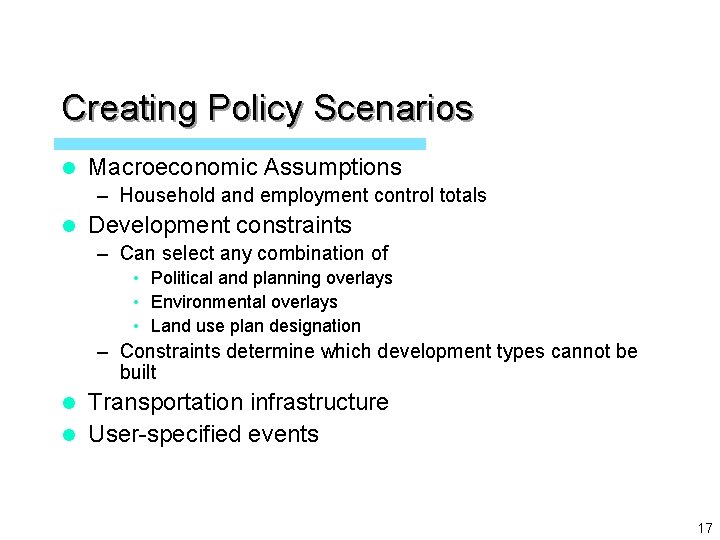 Creating Policy Scenarios l Macroeconomic Assumptions – Household and employment control totals l Development