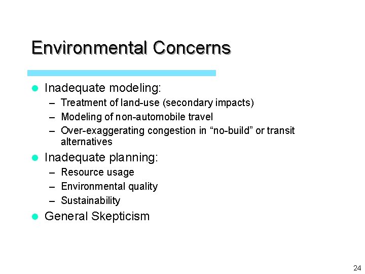 Environmental Concerns l Inadequate modeling: – Treatment of land-use (secondary impacts) – Modeling of
