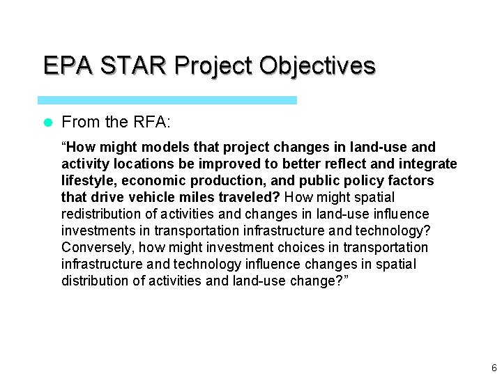 EPA STAR Project Objectives l From the RFA: “How might models that project changes