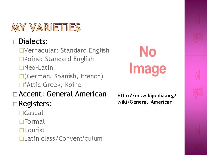 � Dialects: �Vernacular: Standard English �Koine: Standard English �Neo-Latin �(German, Spanish, French) �*Attic Greek, � Dialects: �Vernacular: Standard English �Koine: Standard English �Neo-Latin �(German, Spanish, French) �*Attic Greek,