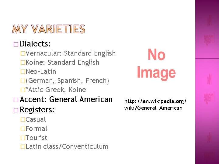 � Dialects: �Vernacular: Standard English �Koine: Standard English �Neo-Latin �(German, Spanish, French) �*Attic Greek,