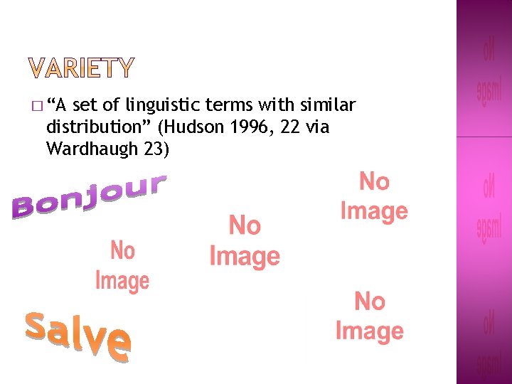 � “A set of linguistic terms with similar distribution” (Hudson 1996, 22 via Wardhaugh � “A set of linguistic terms with similar distribution” (Hudson 1996, 22 via Wardhaugh