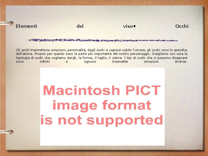 Elementi del viso • Occhi Gli occhi trasmettono emozioni, personalità, dagli occhi si capisce