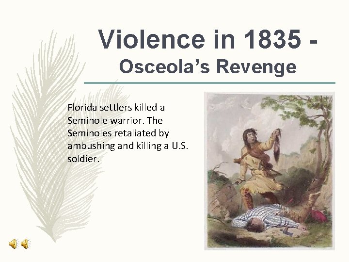 Violence in 1835 Osceola’s Revenge Florida settlers killed a Seminole warrior. The Seminoles retaliated Violence in 1835 Osceola’s Revenge Florida settlers killed a Seminole warrior. The Seminoles retaliated