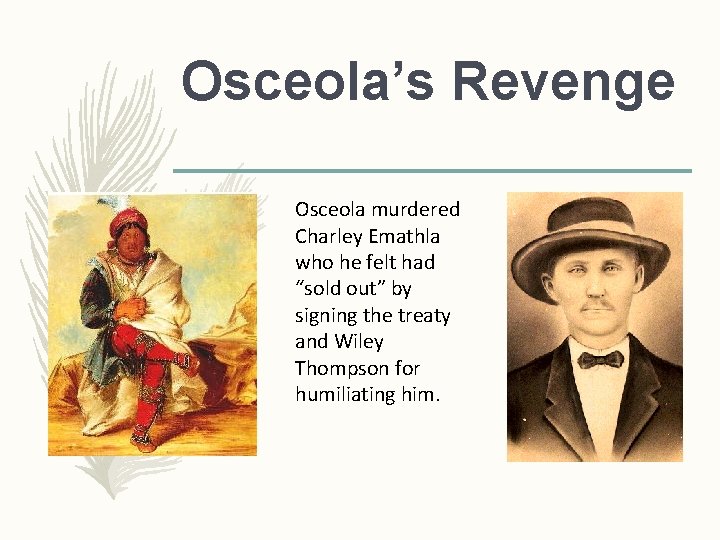 Osceola’s Revenge Osceola murdered Charley Emathla who he felt had “sold out” by signing Osceola’s Revenge Osceola murdered Charley Emathla who he felt had “sold out” by signing