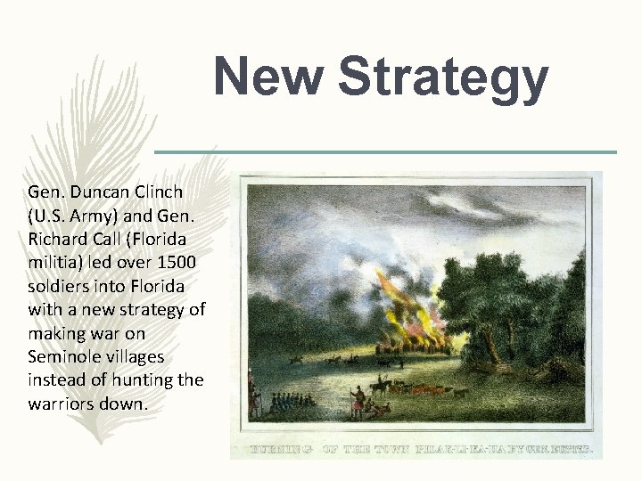 New Strategy Gen. Duncan Clinch (U. S. Army) and Gen. Richard Call (Florida militia) New Strategy Gen. Duncan Clinch (U. S. Army) and Gen. Richard Call (Florida militia)
