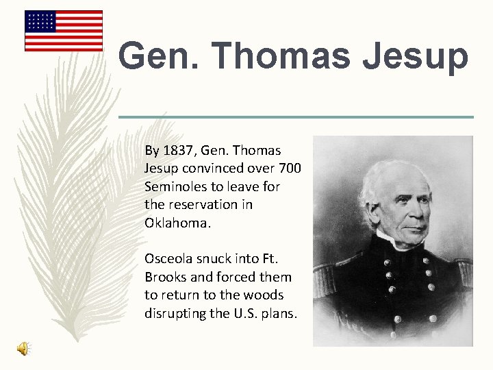 Gen. Thomas Jesup By 1837, Gen. Thomas Jesup convinced over 700 Seminoles to leave Gen. Thomas Jesup By 1837, Gen. Thomas Jesup convinced over 700 Seminoles to leave