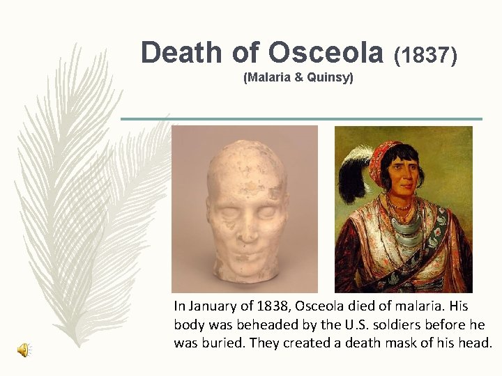 Death of Osceola (1837) (Malaria & Quinsy) In January of 1838, Osceola died of Death of Osceola (1837) (Malaria & Quinsy) In January of 1838, Osceola died of