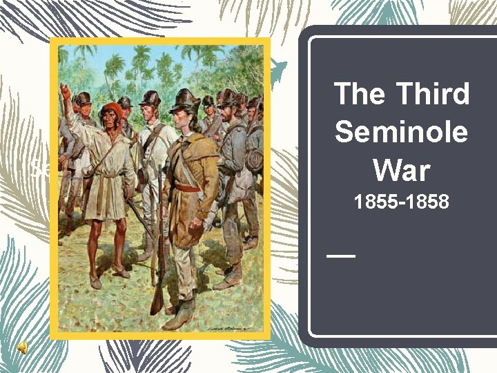 Section Four The Third Seminole War 1855 -1858 Section Four The Third Seminole War 1855 -1858