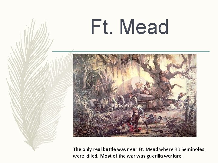 Ft. Mead The only real battle was near Ft. Mead where 30 Seminoles were Ft. Mead The only real battle was near Ft. Mead where 30 Seminoles were