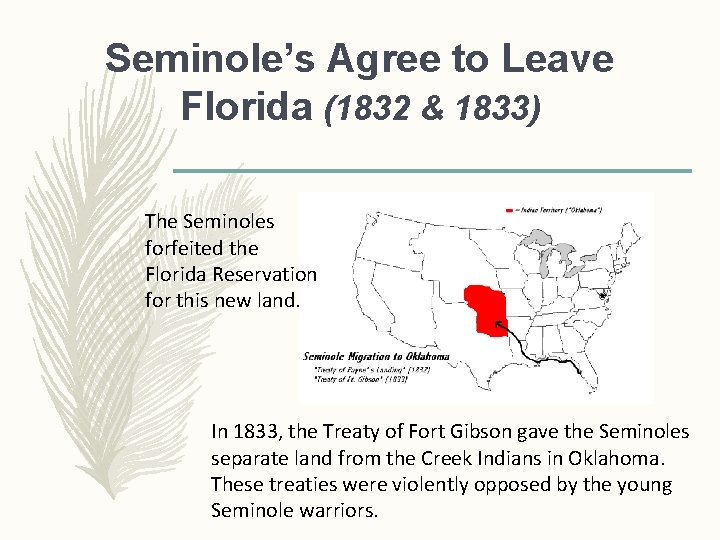 Seminole’s Agree to Leave Florida (1832 & 1833) The Seminoles forfeited the Florida Reservation Seminole’s Agree to Leave Florida (1832 & 1833) The Seminoles forfeited the Florida Reservation