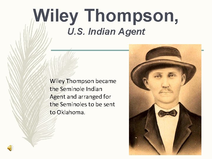 Wiley Thompson, U. S. Indian Agent Wiley Thompson became the Seminole Indian Agent and Wiley Thompson, U. S. Indian Agent Wiley Thompson became the Seminole Indian Agent and
