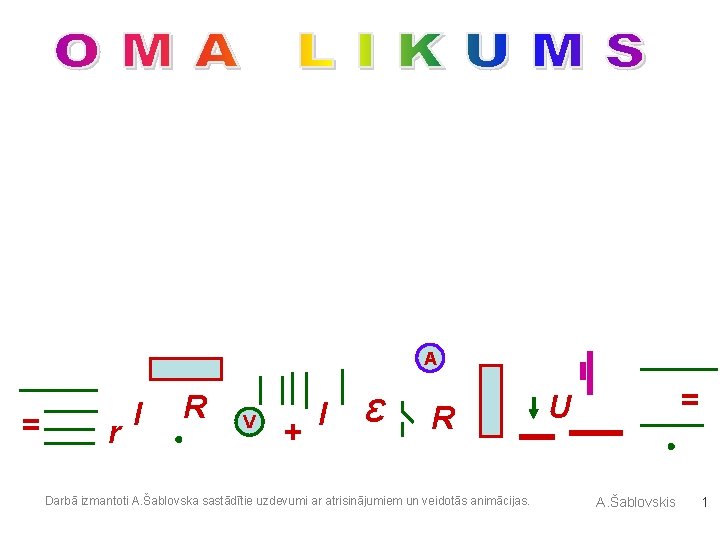 A = r I R V + I Ɛ R Darbā izmantoti A. Šablovska