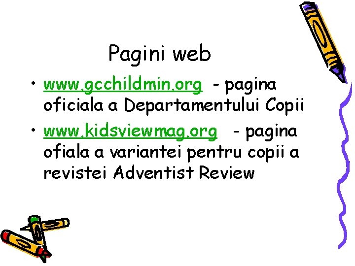 Pagini web • www. gcchildmin. org - pagina oficiala a Departamentului Copii • www.