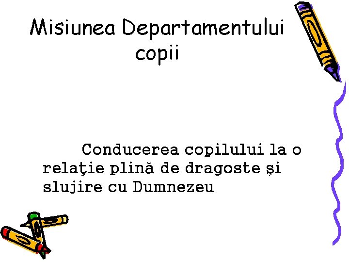 Misiunea Departamentului copii Conducerea copilului la o relaţie plină de dragoste şi slujire cu
