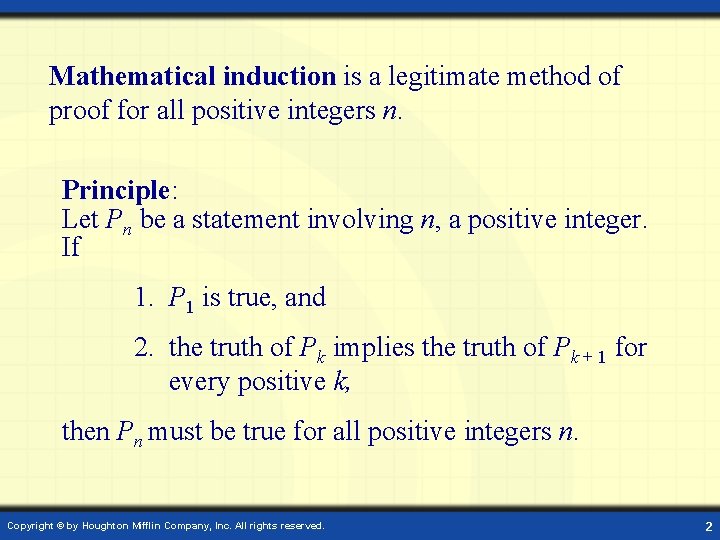 Mathematical induction is a legitimate method of proof for all positive integers n. Principle: