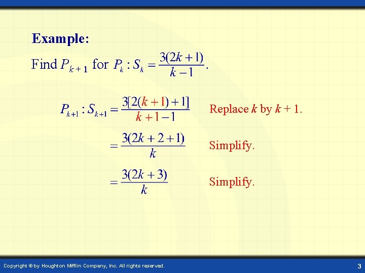 Example: Find Pk + 1 for Replace k by k + 1. Simplify. Copyright