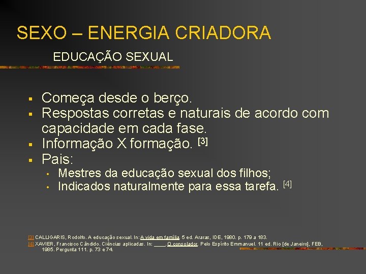SEXO – ENERGIA CRIADORA EDUCAÇÃO SEXUAL § § Começa desde o berço. Respostas corretas