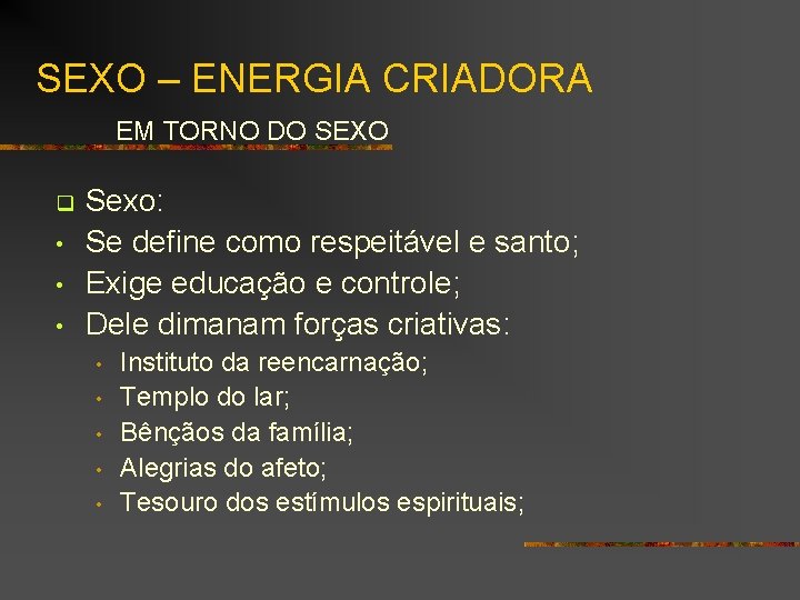 SEXO – ENERGIA CRIADORA EM TORNO DO SEXO q • • • Sexo: Se