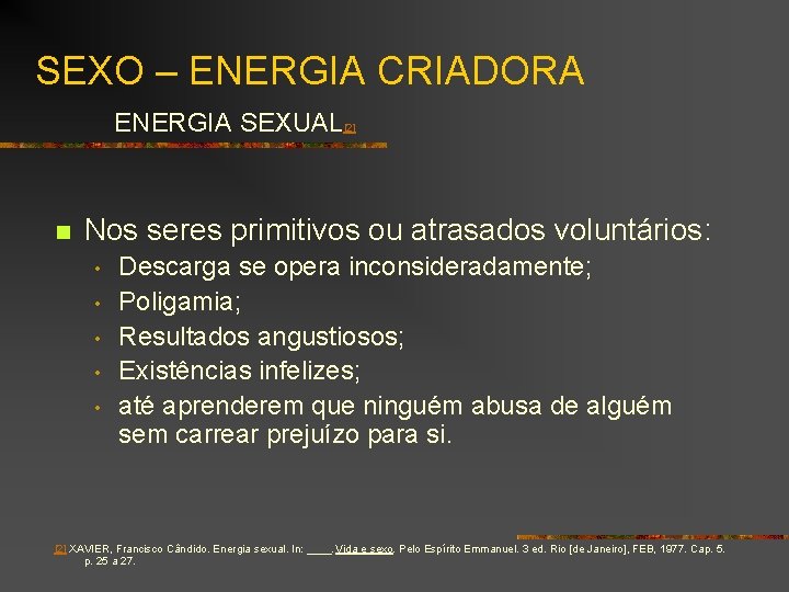 SEXO – ENERGIA CRIADORA ENERGIA SEXUAL[2] n Nos seres primitivos ou atrasados voluntários: •