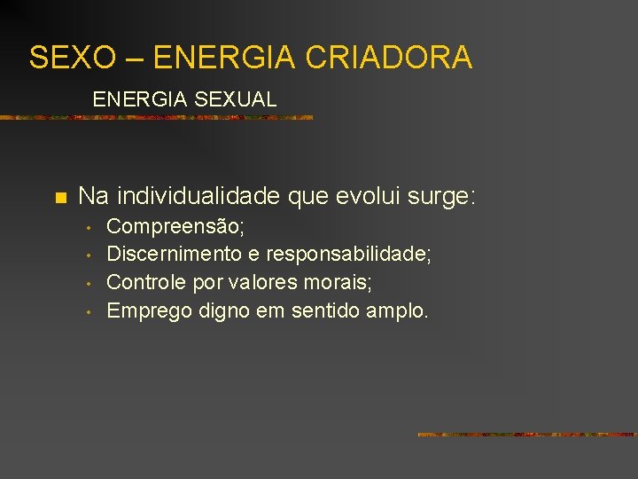 SEXO – ENERGIA CRIADORA ENERGIA SEXUAL n Na individualidade que evolui surge: • •