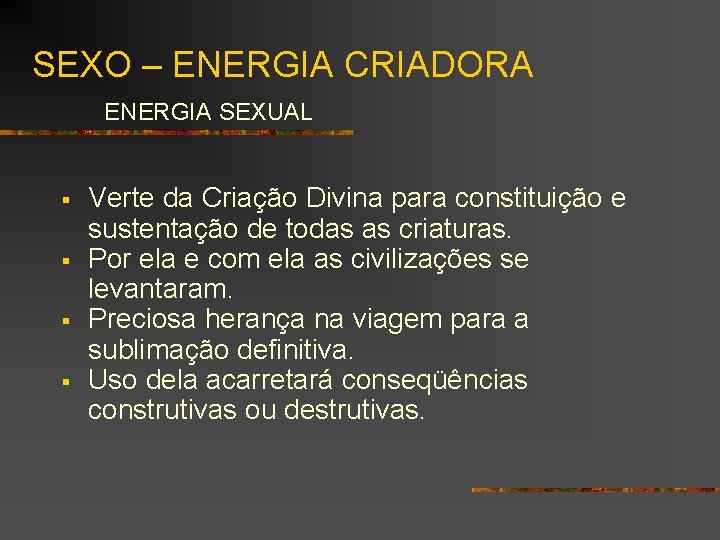 SEXO – ENERGIA CRIADORA ENERGIA SEXUAL § § Verte da Criação Divina para constituição