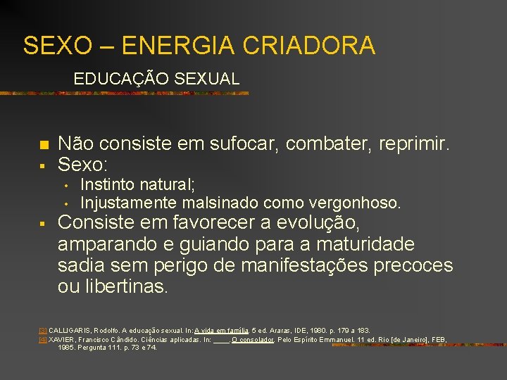 SEXO – ENERGIA CRIADORA EDUCAÇÃO SEXUAL n § Não consiste em sufocar, combater, reprimir.
