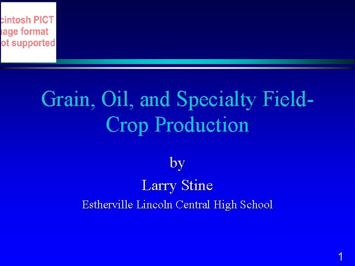 Grain, Oil, and Specialty Field. Crop Production by Larry Stine Estherville Lincoln Central High