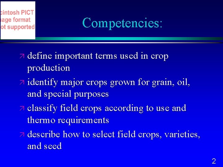 Competencies: define important terms used in crop production identify major crops grown for grain,
